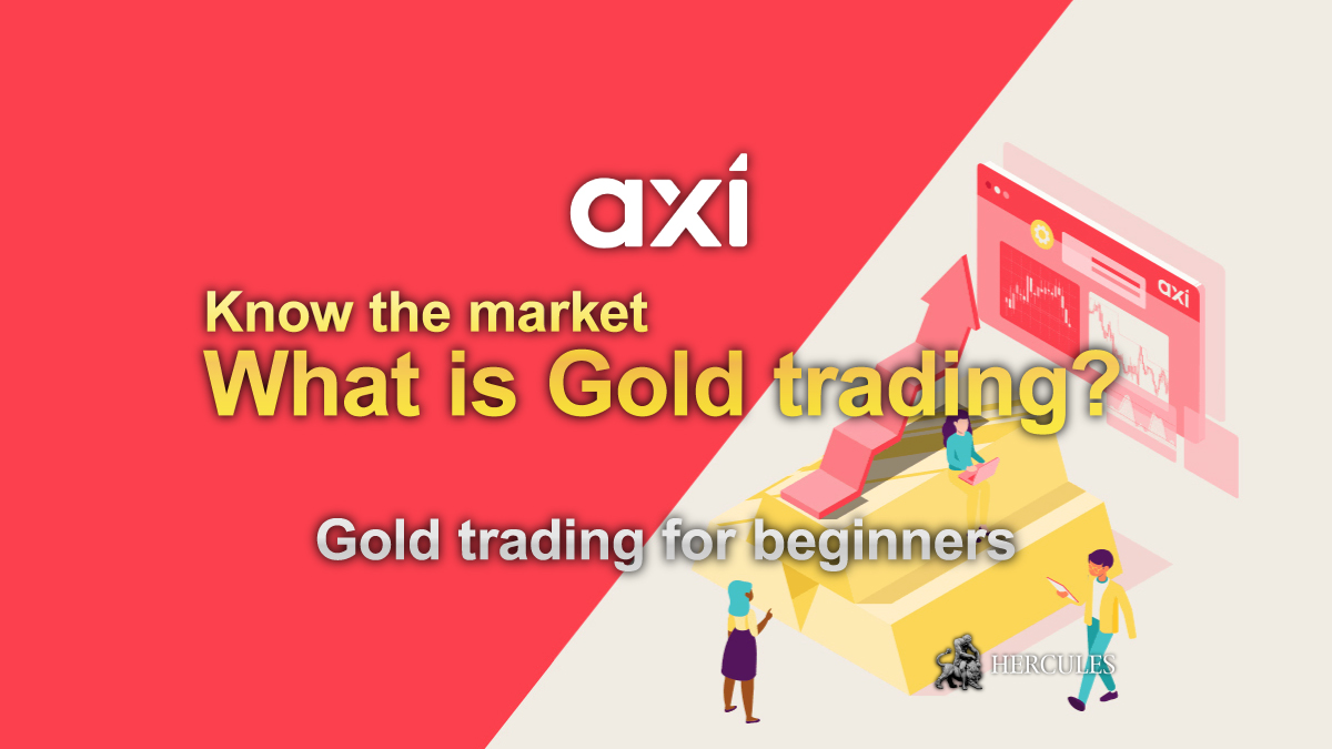 How to start trading Gold with Axi Broker - Everything you need to know