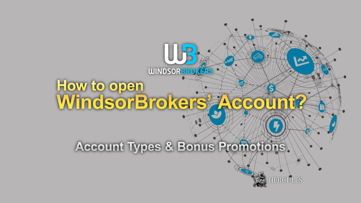 Windsor Brokers - How to open WindsorBrokers' Forex Trading Account? | Account Types & Bonus Promotions